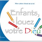 Enfants, louez votre Dieu - cahier d'éveil à la foi pour les enfants de 5 ans