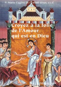 Croyez à la folie de l'Amour qui est en Dieu