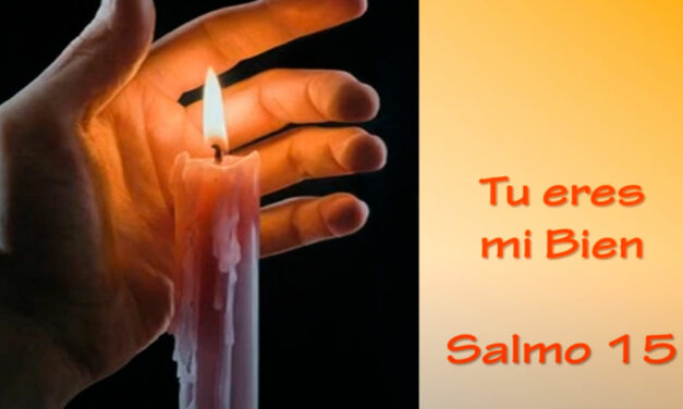 “Tú eres mi bien” (Salmo 15)